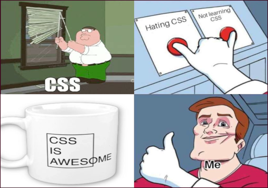 Three memes combined into one: Peter Griffin messing with the window blinds (CSS), A CSS is Awesome mug, and a sweaty cartoon deciding button to press, not learning CSS and hating it.