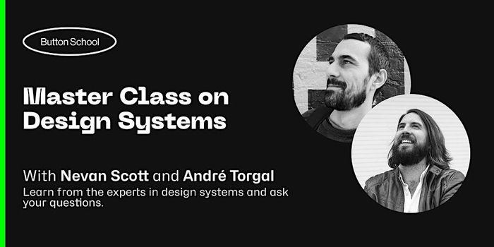 Promotional flier for Master Class on Design Systems event with Nevan Scott and Andre Torgal with pictures of both the speakers invites to come learn form the experts and ask for questions